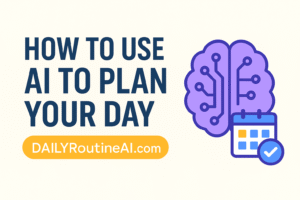 Use AI to Plan Your Day